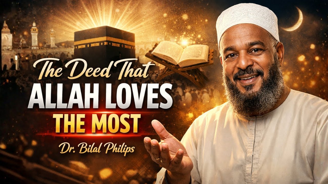 The Deed Allah Loves the Most | Powerful Islamic Reminder by Dr. Bilal Philips