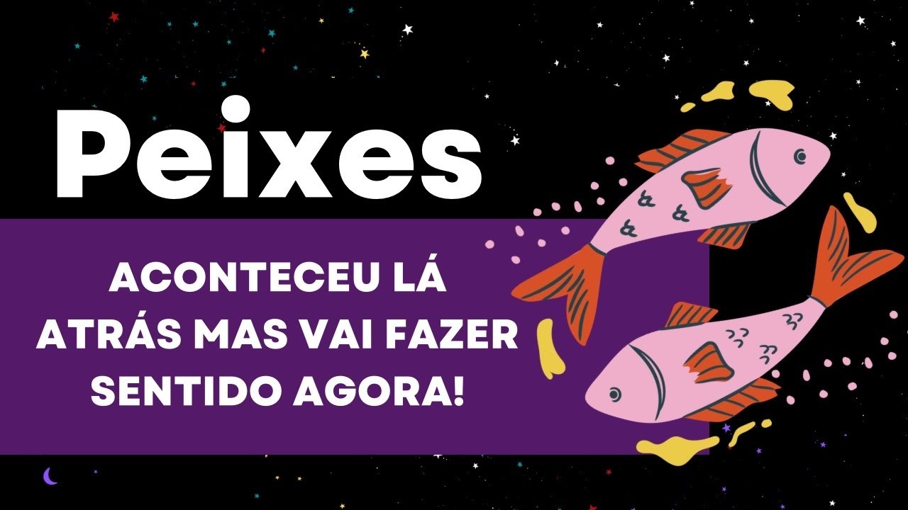 🔮PEIXES✨ACONTECEU LÁ ATRÁS MAS VAI FAZER SENTIDO AGORA🔥VAI ACONTECER DE REPENTE!