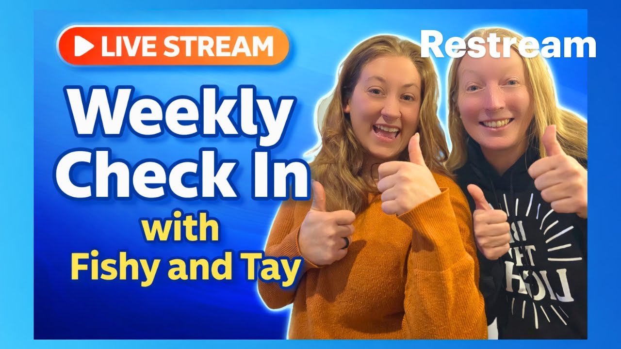 Weekly check in with Fishy and Tay