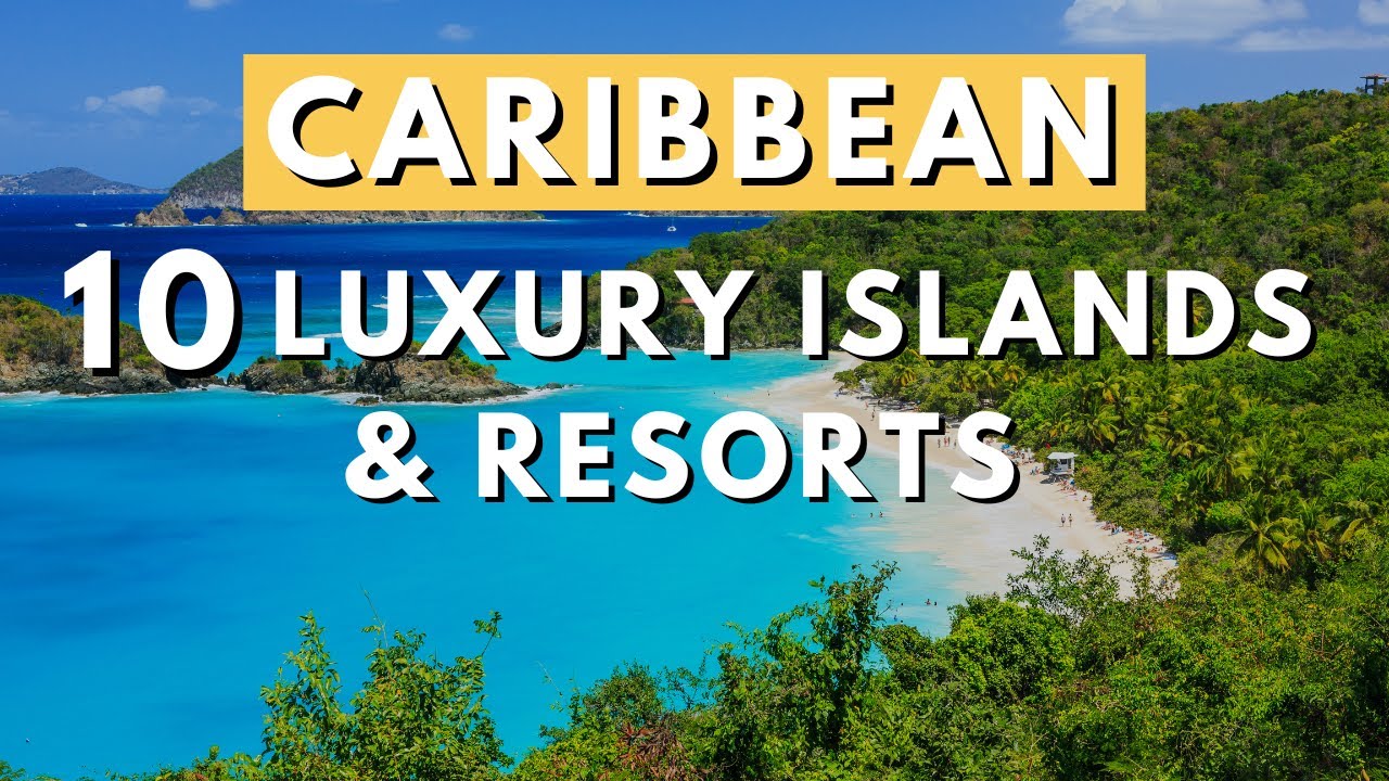 Top 10 Ultra Luxury CARIBBEAN Islands & Resorts