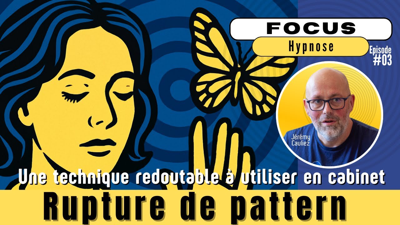 Les ruptures de pattern: une induction rapide, douce et efficace ! FOCUS HYPNOSE#03