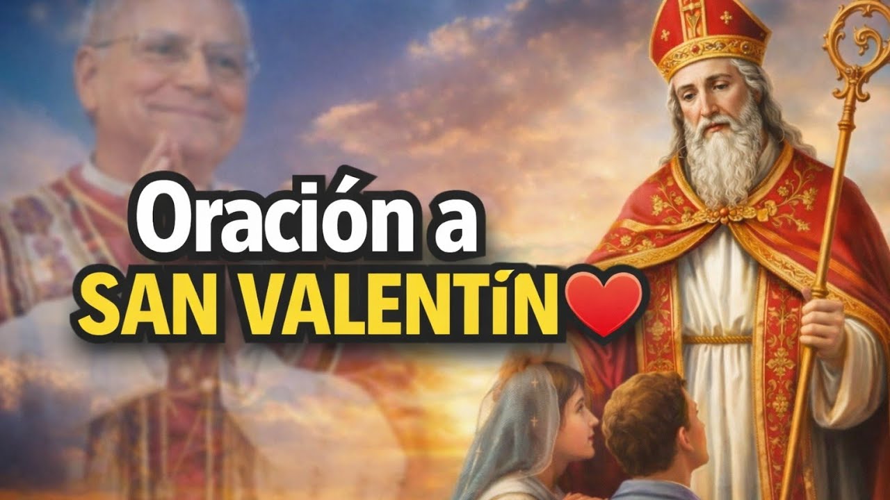 ORACIÓN A SAN VALENTINE POR LA PAREJA IDEAL| INSPIRADO EN EL PAPA LEÓN XIV