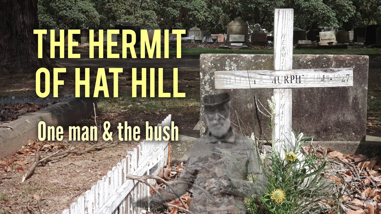 The Hermit of Hat Hill: The man who chose the bush as his home
