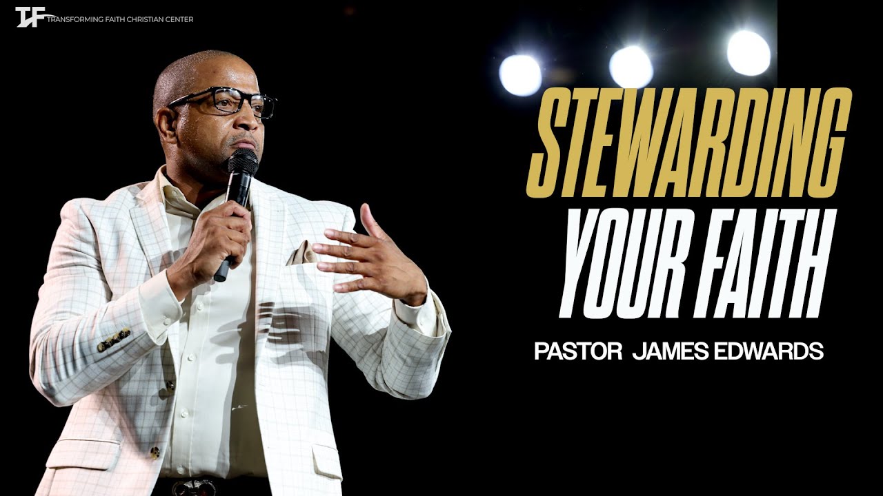 Stewarding Your Faith | Pastor James Edwards | 08.03.25 | 11AM CST