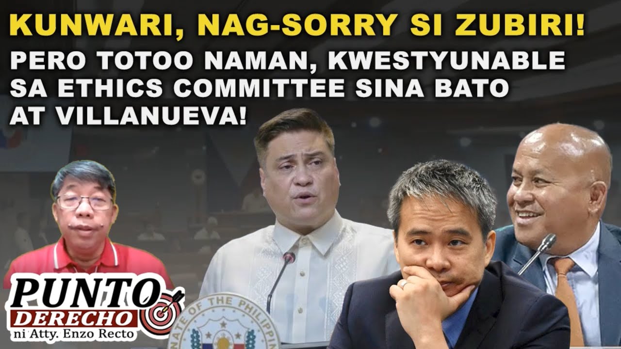 NAG-SORRY SI ZUBIRI! PERO TOTOO NAMAN, KWESTYUNABLE SA ETHICS COMMITTEE SINA BATO AT VILLANUEVA!