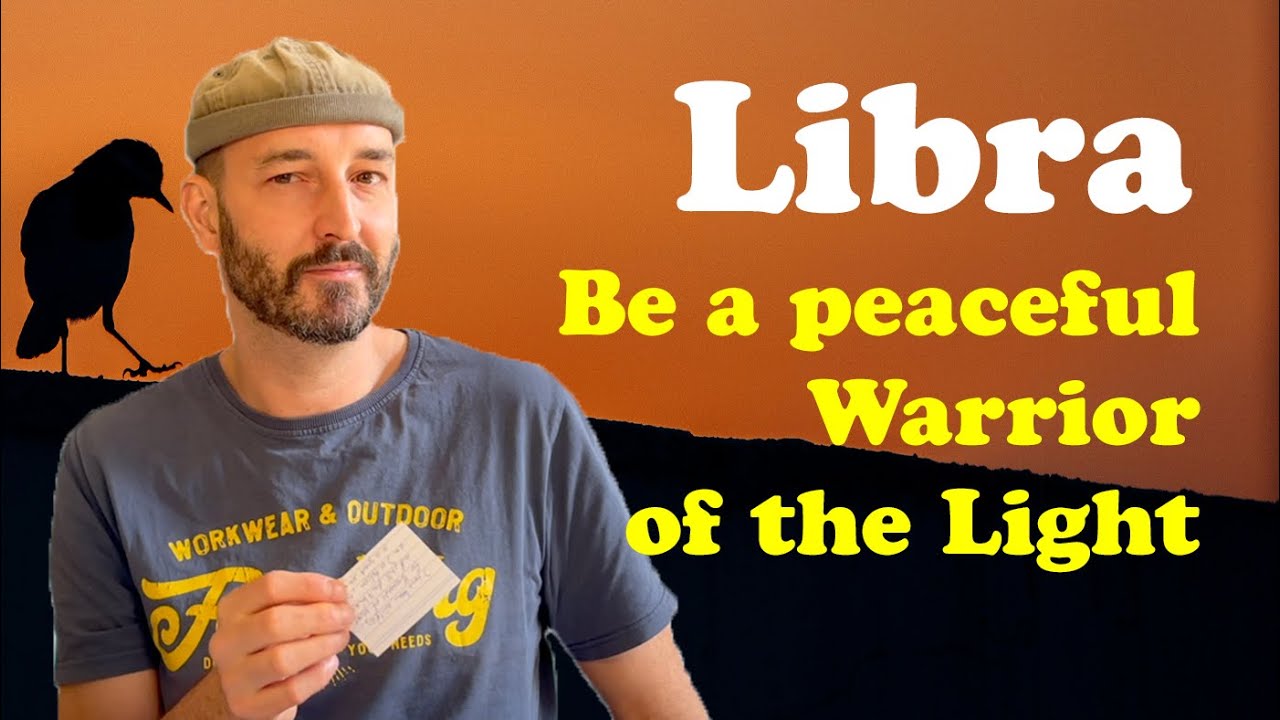 LIBRA - How  to be a PEACEFUL WARRIOR of the LIGHT