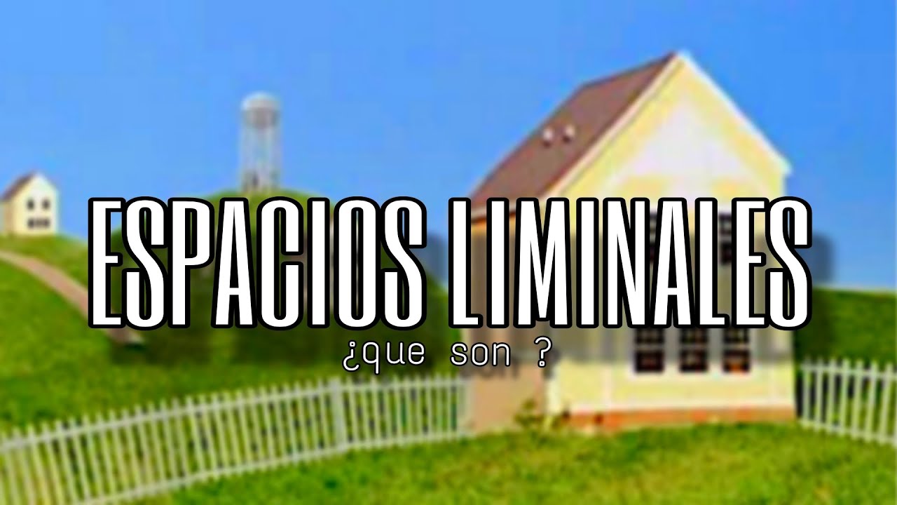 ESPACIOS LIMINALES ¿Que son ?