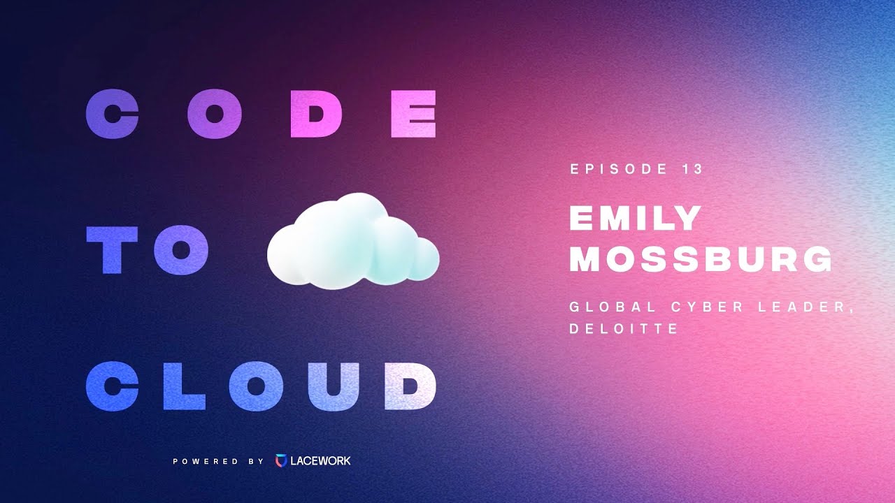 Driving business through cyber with Emily Mossburg, Global Cyber Leader at Deloitte