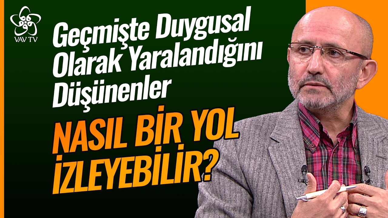 Duygusal Olarak Yaralandığını Düşünenler Nasıl Bir Yol İzleyebilir? | VAV TV