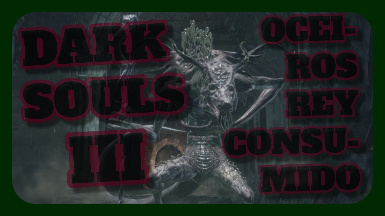 Dark Souls III - Vs Oceiros el Rey Consumido 🦖 (PS4)