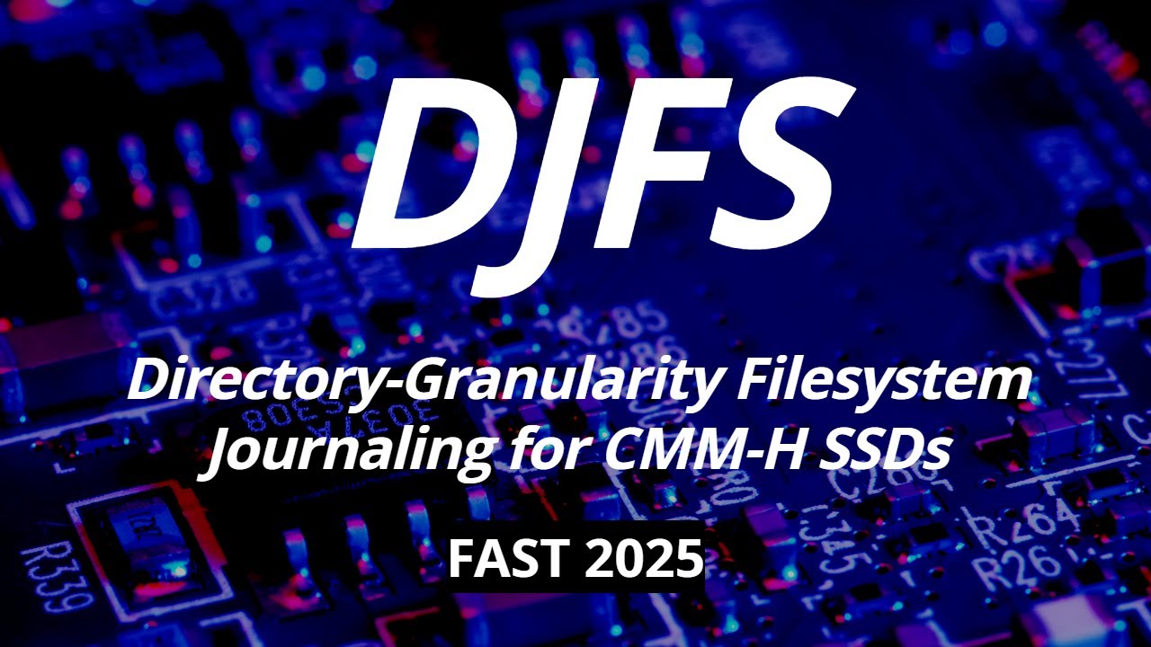 [최신 연구 동향] DJFS: Directory-Granularity FilesystemJournaling for CMM-H SSDs (FAST 2025)