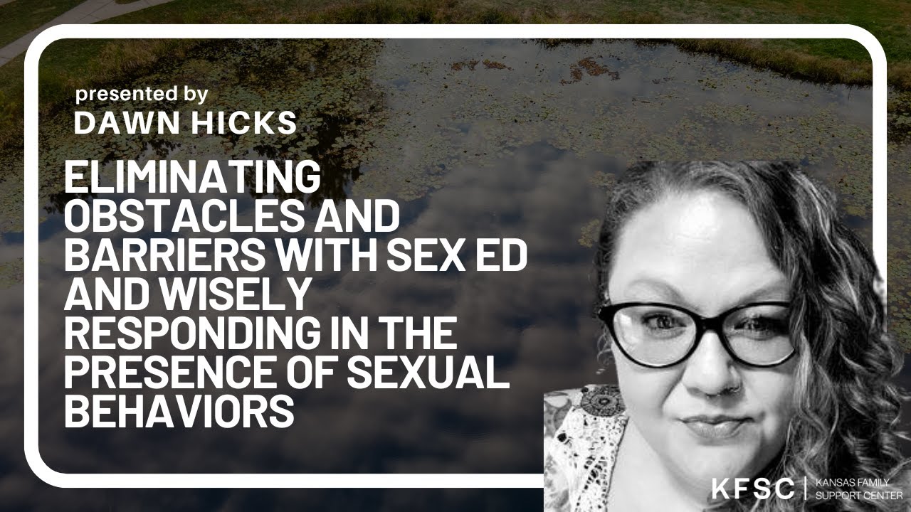Eliminating Obstacles & Barriers with Sex Ed & Wisely Responding in the Presence of Sexual Behaviors