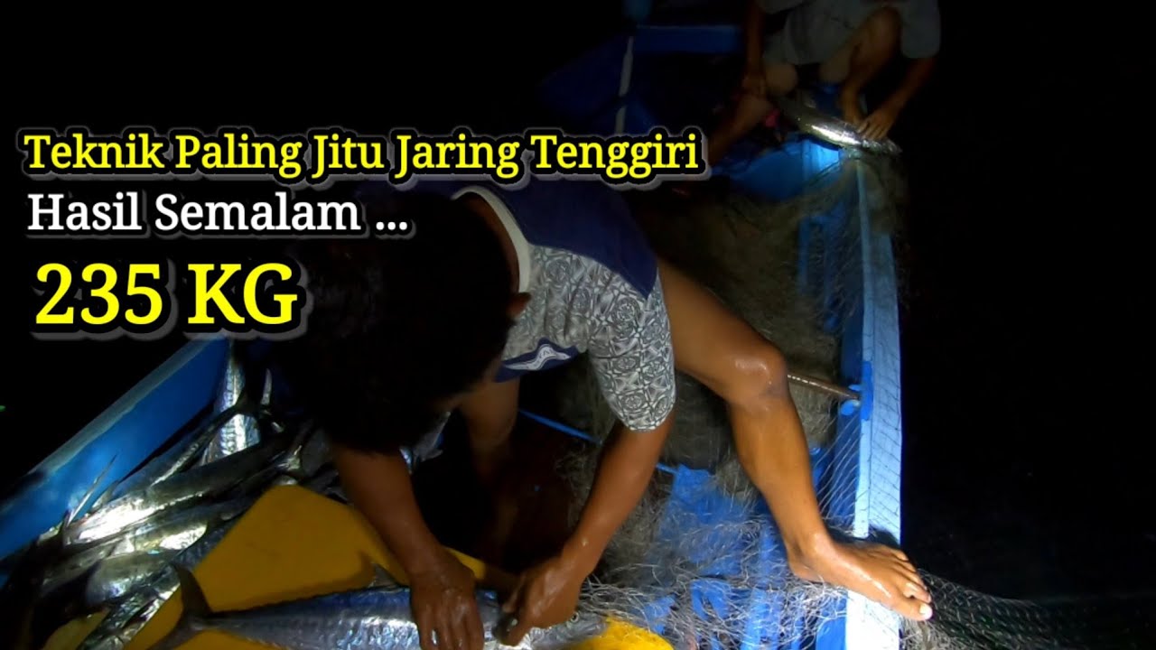 TEKNIK DAN JARING PALING JITU IKAN TENGGIRI HASIL SEMALAM 235KG
