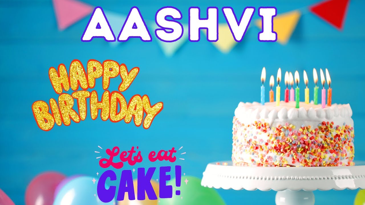 Happy Birthday Aashvi, Birthday of Aashvi, Best Birthday Wishes, hbd