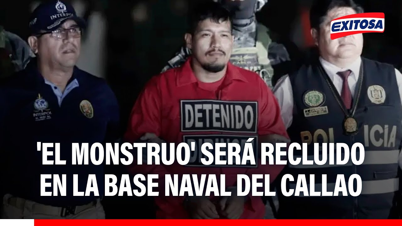 🔴🔵 Alias 'El Monstruo' será recluido en la Base Naval del Callao
