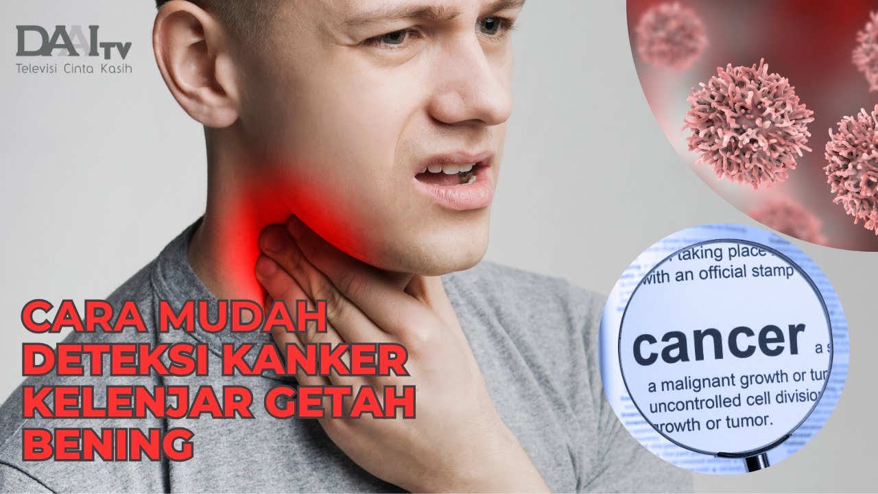 Cara Mudah Deteksi Kanker Kelenjar Getah Bening (Limfoma) | Bincang Sehati DAAI TV