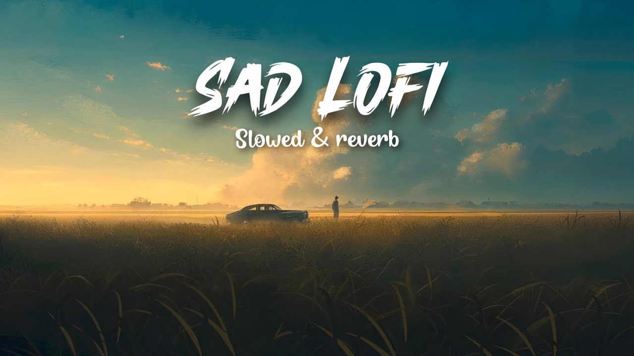 Sad Lofi Song 💔 | Slowed + Reverb | Late Night Emotional Vibes | 2026