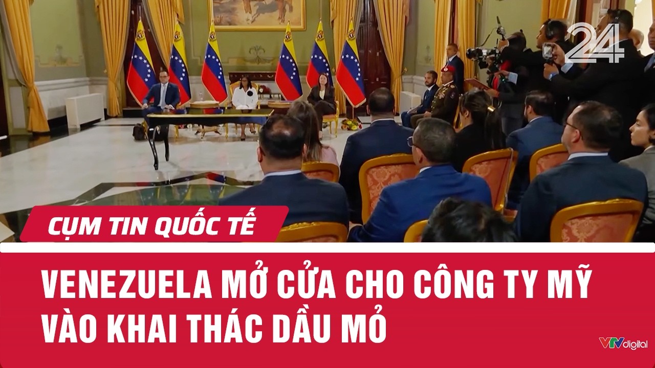 Venezuela mở cửa cho c&ocirc;ng ty Mỹ v&agrave;o khai th&aacute;c dầu mỏ | Cụm tin Quốc tế | VTV24