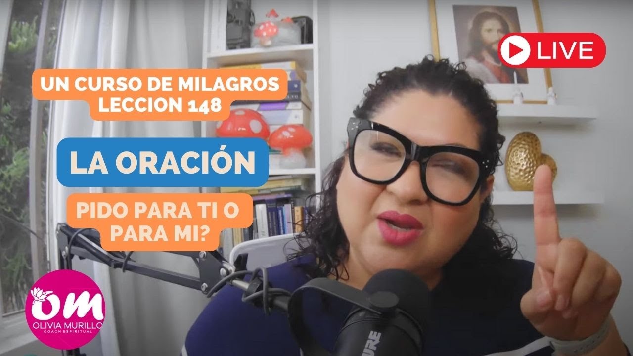 LECCION 148. REPASO. LA ORACION. UN CURSO DE MILAGROS CON OLIVIA MURILLO