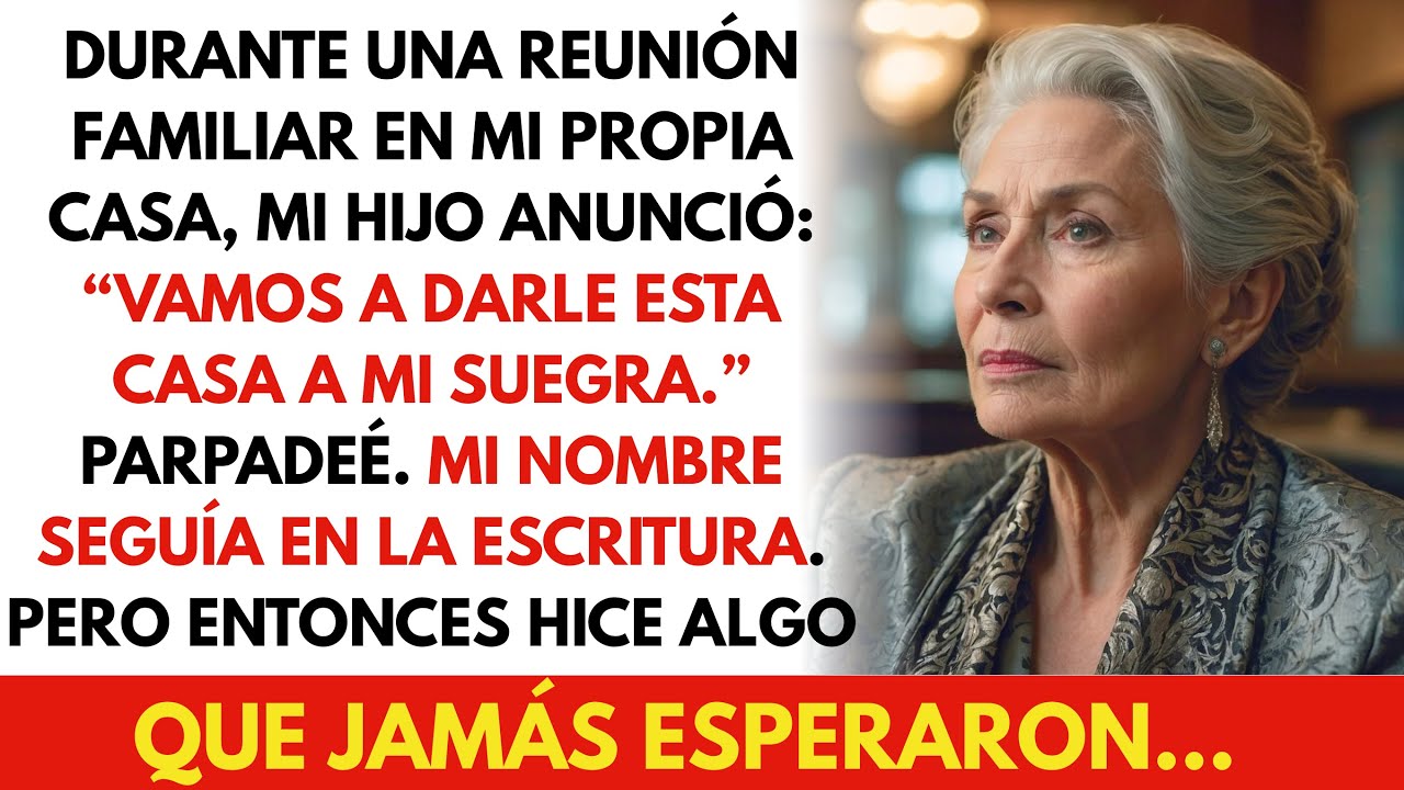 En una reunión familiar en mi casa, mi hijo anunció: «Voy a regalarle tu casa a mi suegra».