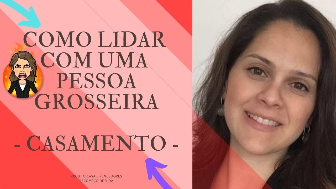 COMO LIDAR COM UMA PESSOA GROSSEIRA | CARLA CUNHA