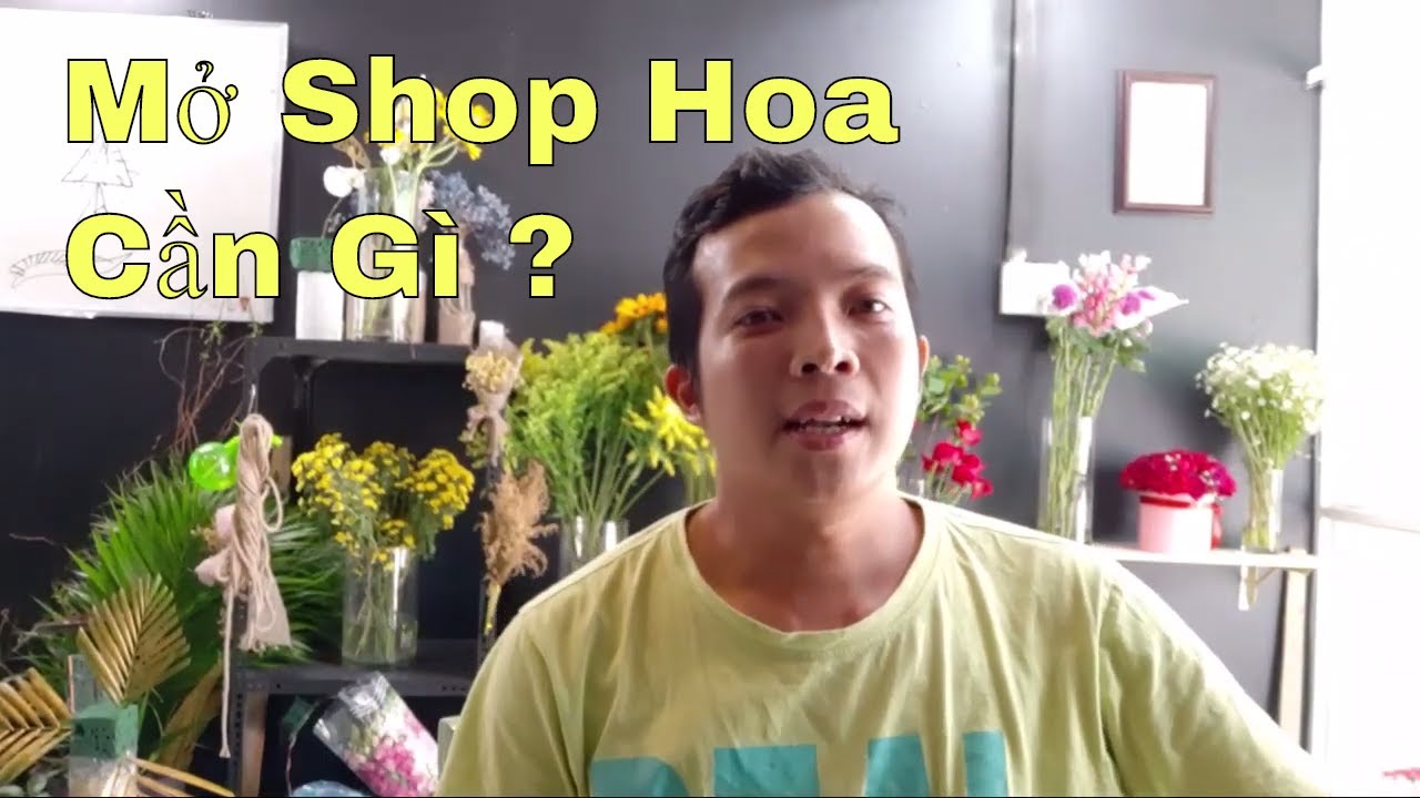 Mở Cửa Hàng Bán Hoa Tươi Cần Kinh Nghiệm Và Điều kiện Gì ?