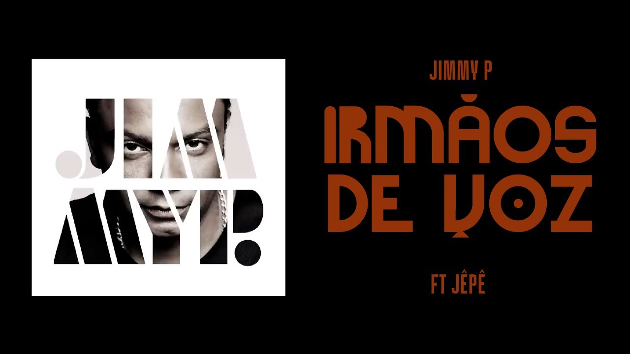 JIMMY P - IRMAOS DE VOZ feat. J&Ecirc;P&Ecirc;   (Prod. J-COOL)