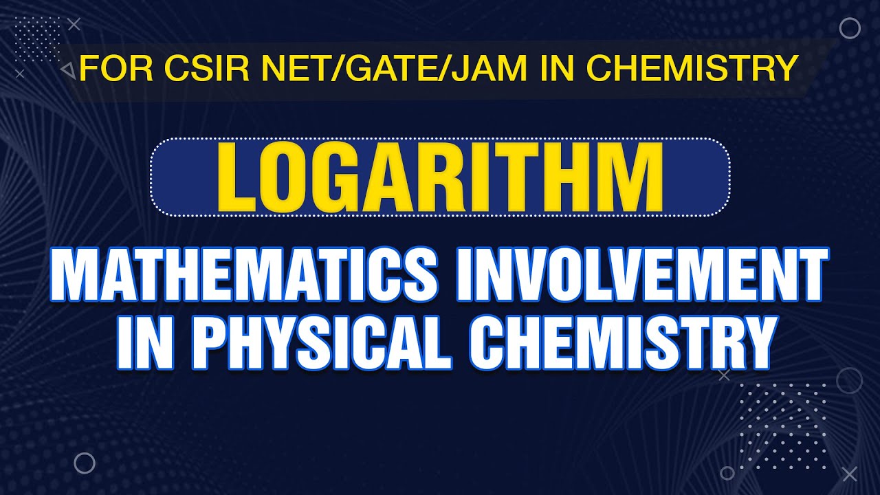 Logarithm: Mathematics involvement in Physical Chemistry for CSIR NET/GATE/JAM in Chemistry