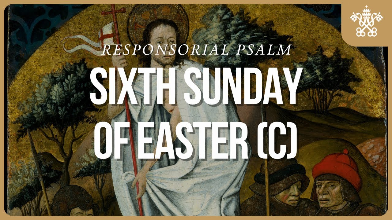 Sixth Sunday of Easter - Year C | Responsorial Psalm | Psalms for All Seasons