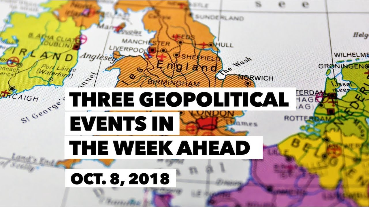 Three Geopolitical Events in the Week Ahead &bull; October 8, 2018