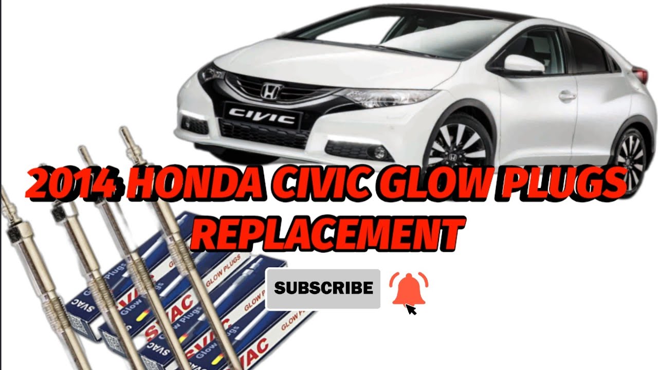 2014 HONDA CIVIC GLOW PLUGS REPLACMENT