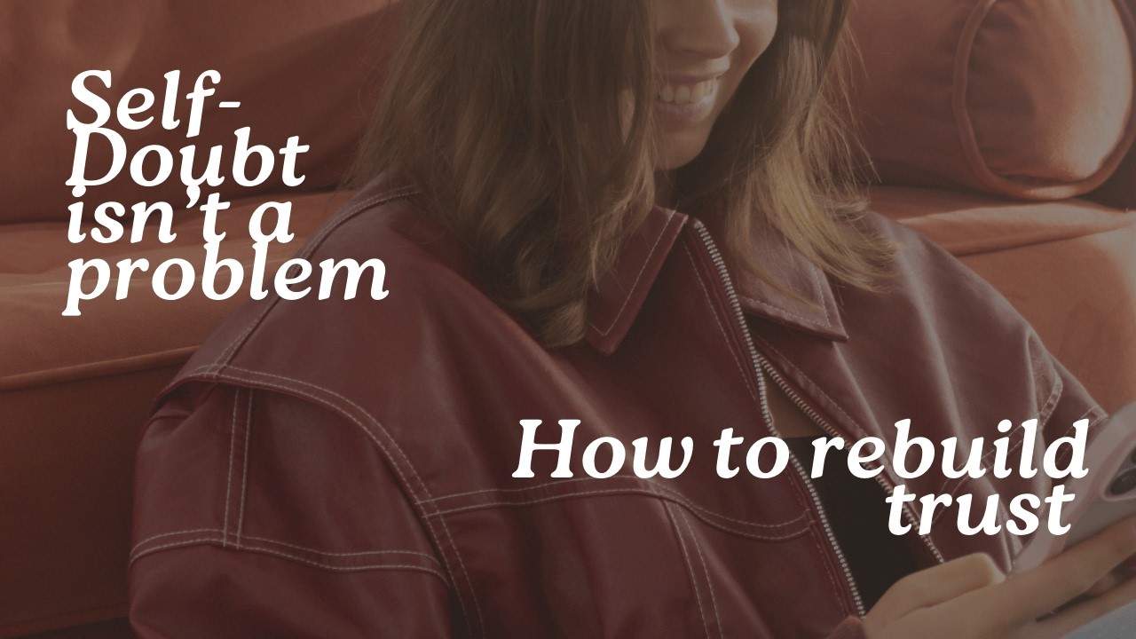 Self-doubt isn't the problem: Rebuilding trust