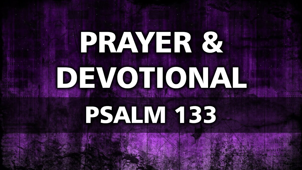 June 10, 2020 - Prayer and Devotional - Psalm 133