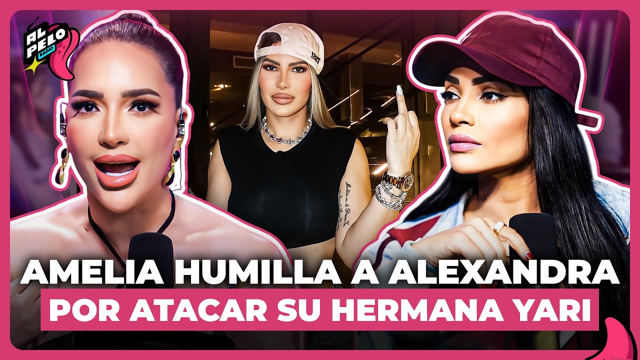 AMELIA SACA LAS GARRAS POR SU HERMANA YARI  DOTEL Y ENFRENTA A ALEXANDRA MVP