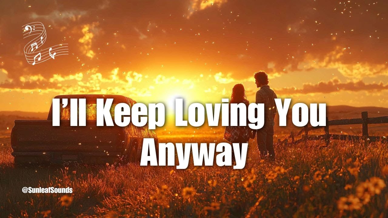 I’ll Keep Loving You Anyway 💞 | Heartfelt Modern Country Ballad of Endless Devotion