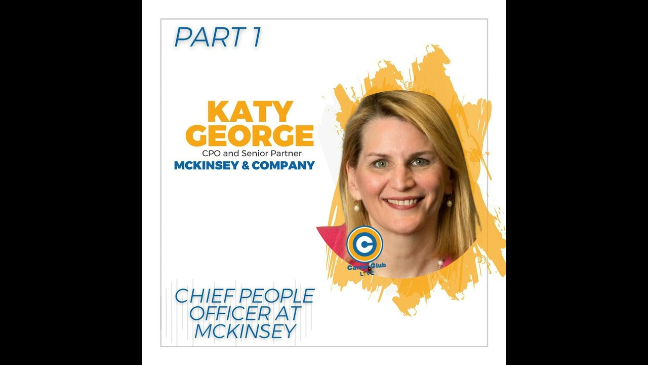 Katy George - McKinsey & Co. Chief People Officer - Career Club Live - Part 1