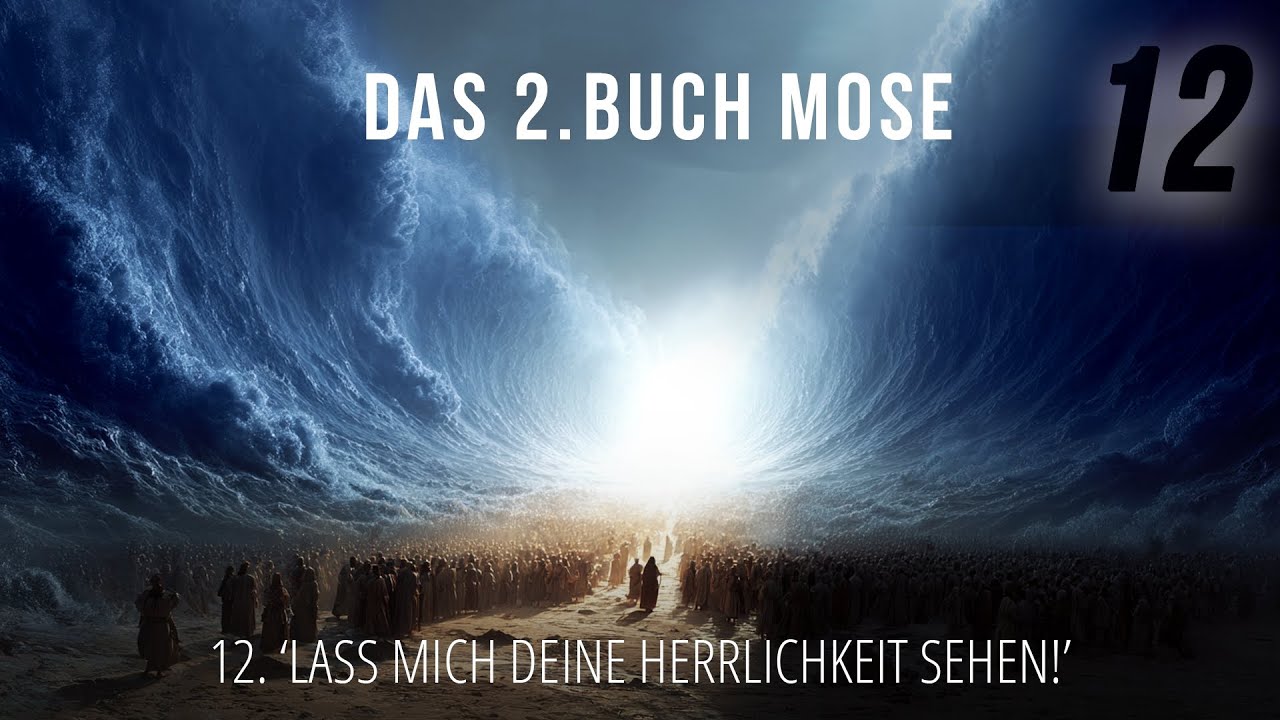12 - 'Lass mich deine Herrlichkeit sehen!' | Das 2. Buch Mose