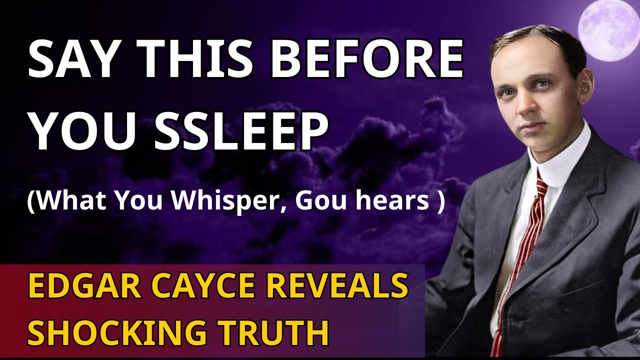 Edgar Cayce Revealed: When You SAY These 7 Words Before Sleep, Reality Becomes YOURS!