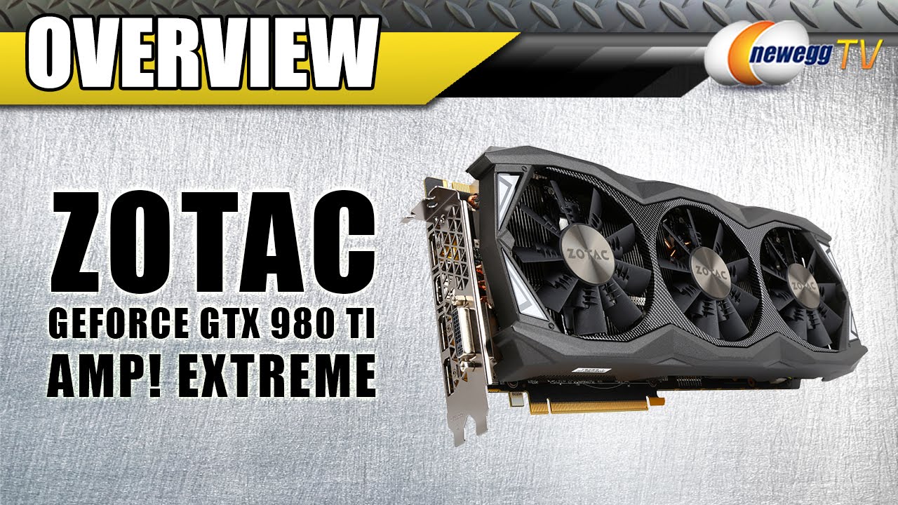 ZOTAC GeForce GTX 980 Ti AMP! Extreme Video Card Overview - Newegg TV
