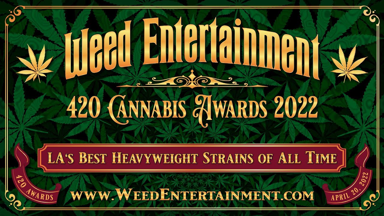 LA's Best Heavyweight Strains Of All Time - Weed Entertainment 420 Awards 2022 - 19 Strains