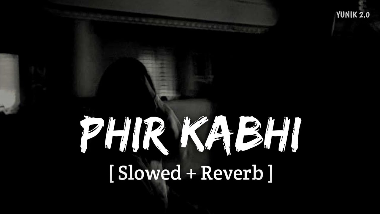 Phir Kabhi (Slowed + Reverb) | Arijit Singh | YUNIK 2.0