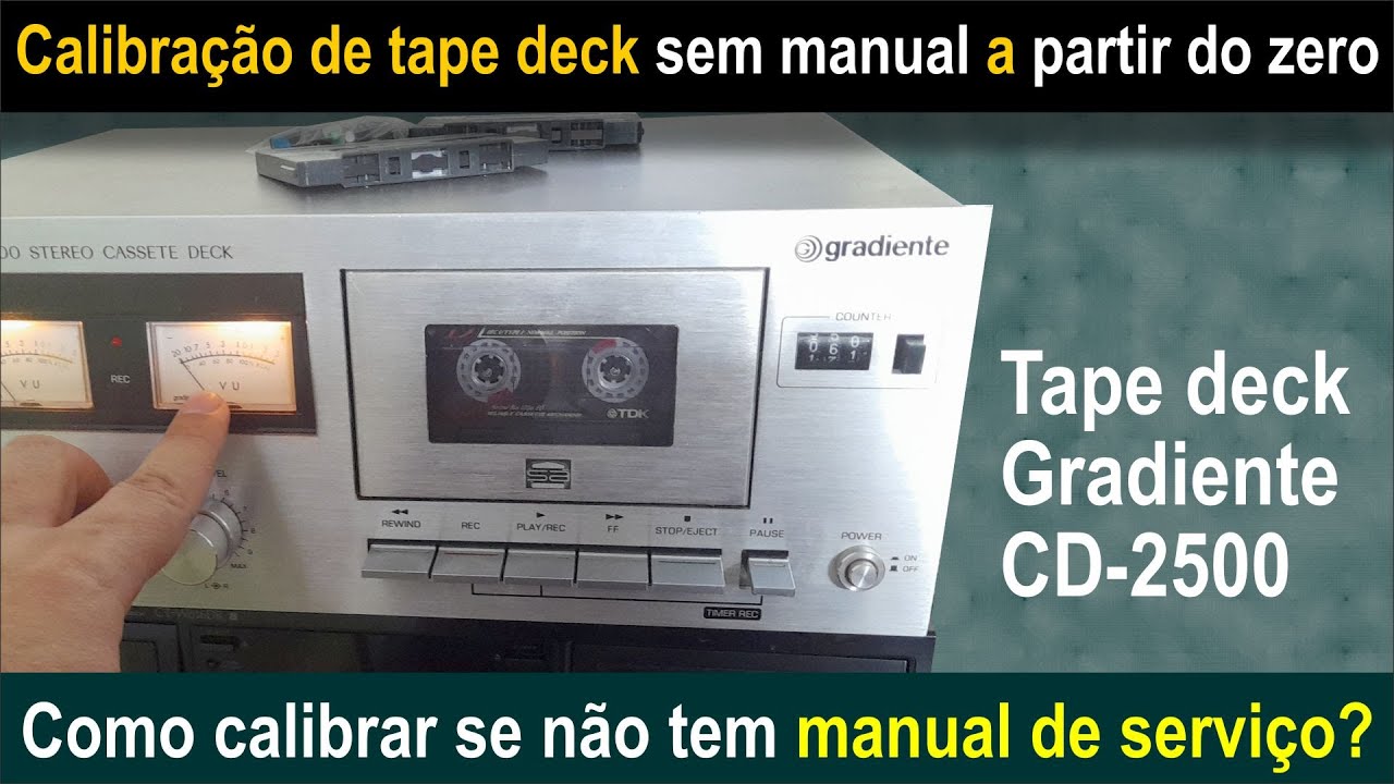 O caso do tape deck Gradiente CD 2500 - Calibração a partir do zero e sem o manual de serviço