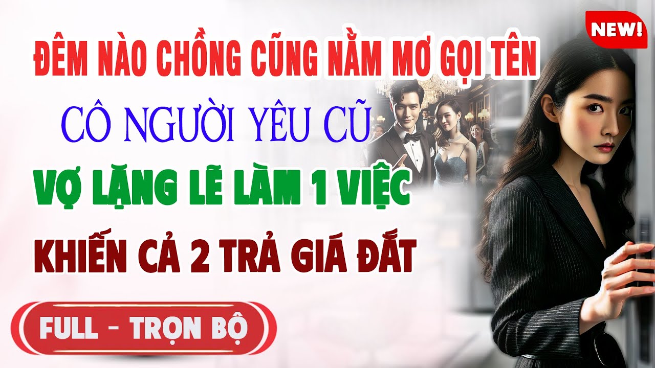 ♥️ Truyện Ngôn Tình ĐÊM NÀO CHỒNG CŨNG NẰM MƠ GỌI TÊN CÔ TA Vợ Lặng Lẽ Làm 1 Việc Khiến Cả 2 Trả Giá