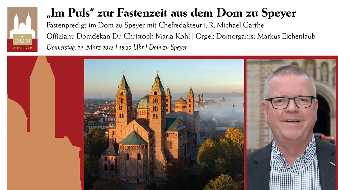 Fastenpredigt im Dom zu Speyer mit Chefredakteur i. R. Michael Garthe