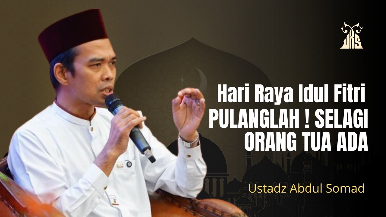 HARI RAYA PULANGLAH SAYANGI ORANG TUA SELAGI ADA - UAS