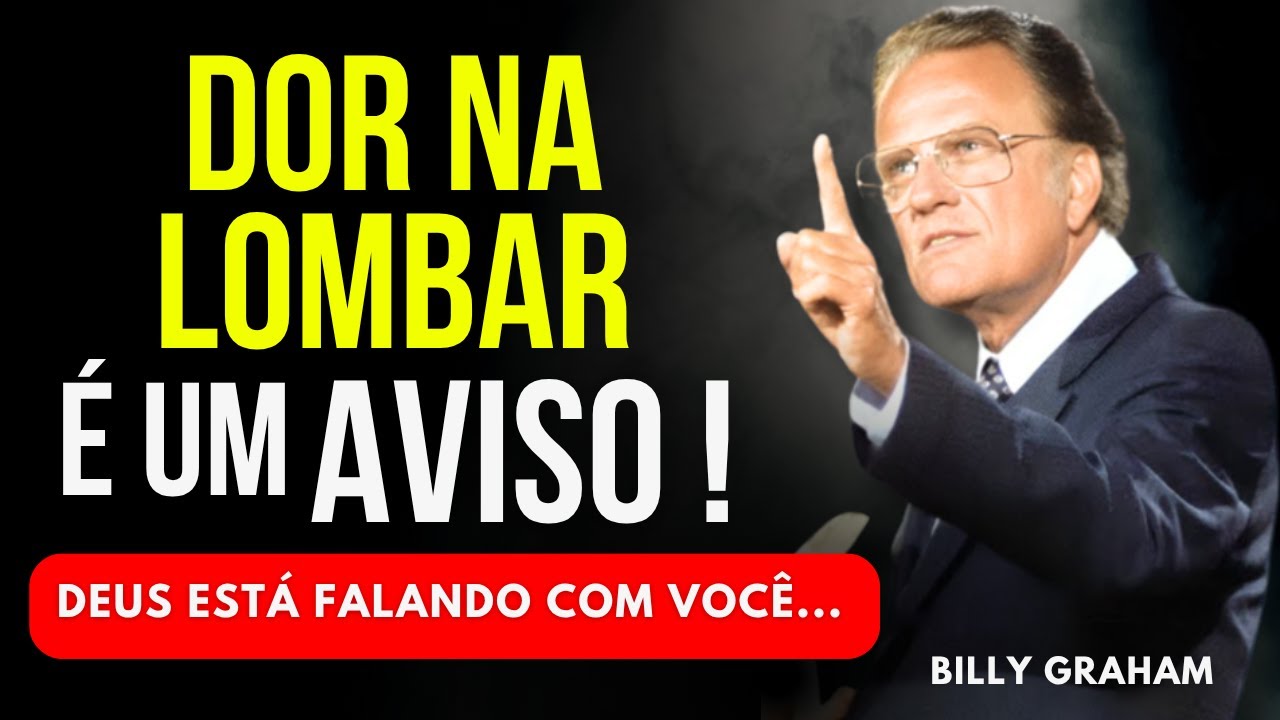 DEUS ESTÁ TE AVISANDO ATRAVÉS DA SUA DOR NA LOMBAR ! NÃO IGNORE ESSE SINAL ! BILLY GRAHAM