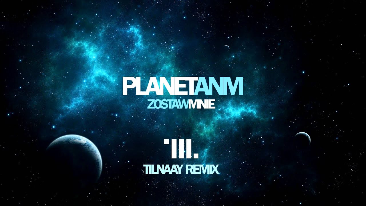 Planet ANM - Zostaw mnie (Tilnaay remix)