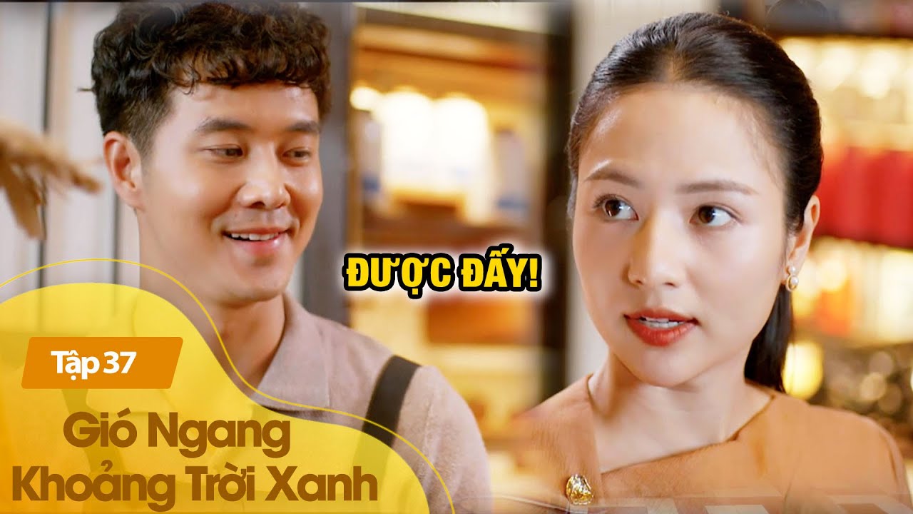 Gió Ngang Khoảng Trời Xanh Tập 37 |Ngân vừa về lại thành phố, “vũ trụ trêu ngươi” liền cho gặp Dũng