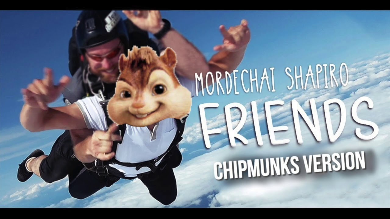 MORDECHAI SHAPIRO - Friends Chipmunks Version | מרדכי שפירא - חברים גרסת הצ׳יפמאנקס