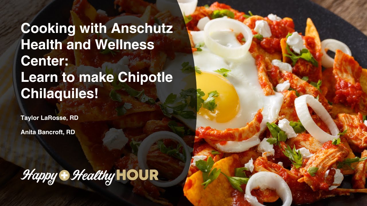Cooking with Anschutz Health and Wellness Center Learn to make Chipotle Chilaquiles!